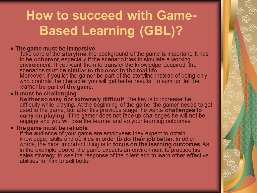 How to succeed with Game-Based Learning (GBL)? ● The game must be immersive Take